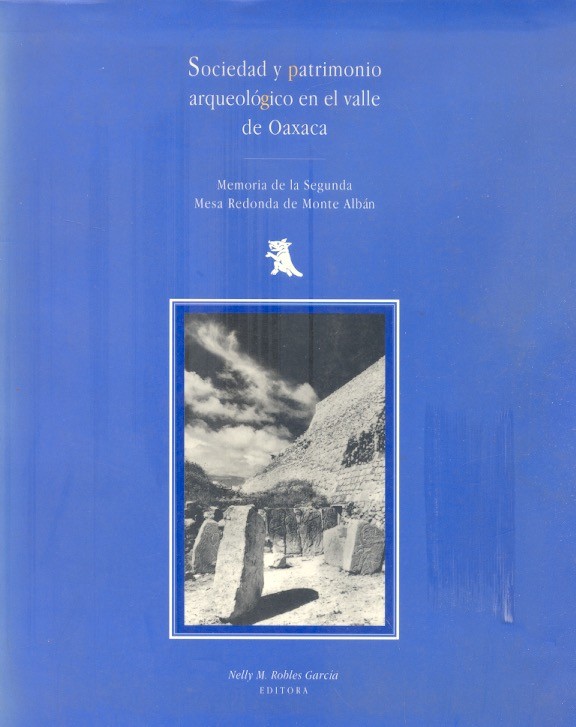 Sociedad y patrimonio arqueológico en el Valle de Oaxaca Memoria de la segunda mesa redonda de Monte Alban /