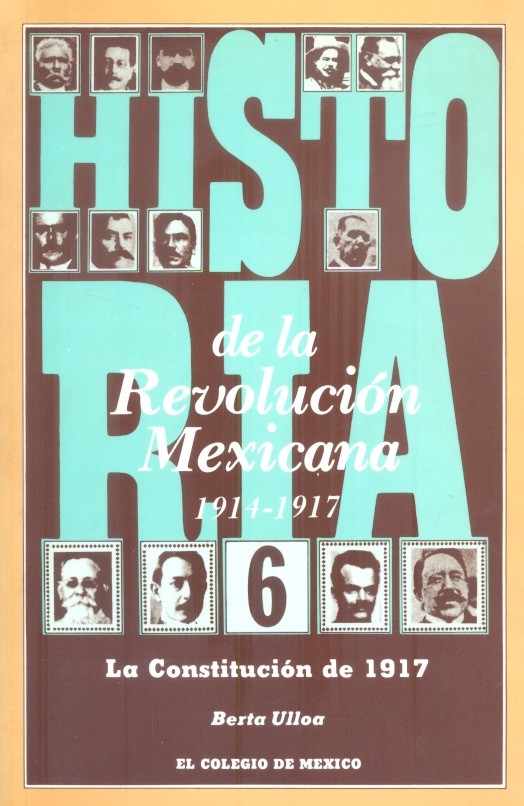 Historia de la revolución mexicana, 1914-1917, Tomo 6 La constitución de 1917 /