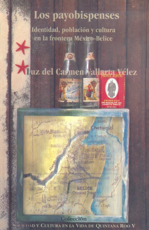 Los Payobispenses Identidad, población y cultura en la frontera México - Belice /