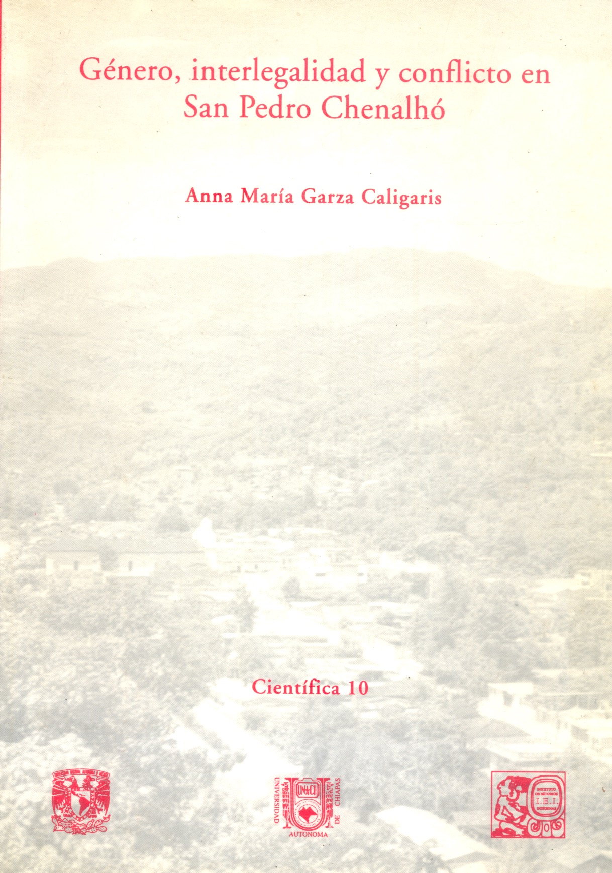 Género, interlegalidad y conflicto en san Pedro Chenalhó /