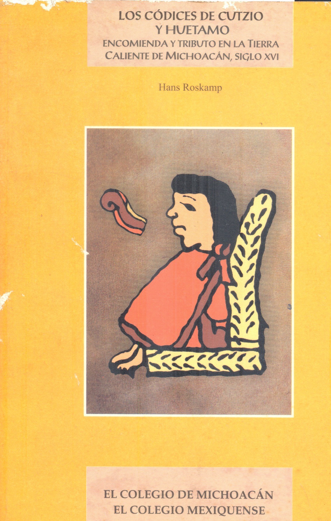 Los Códices de Cutzio y Huetamo Encomienda y tributo en la Tierra Caliente de Michoacán, siglo XVI /