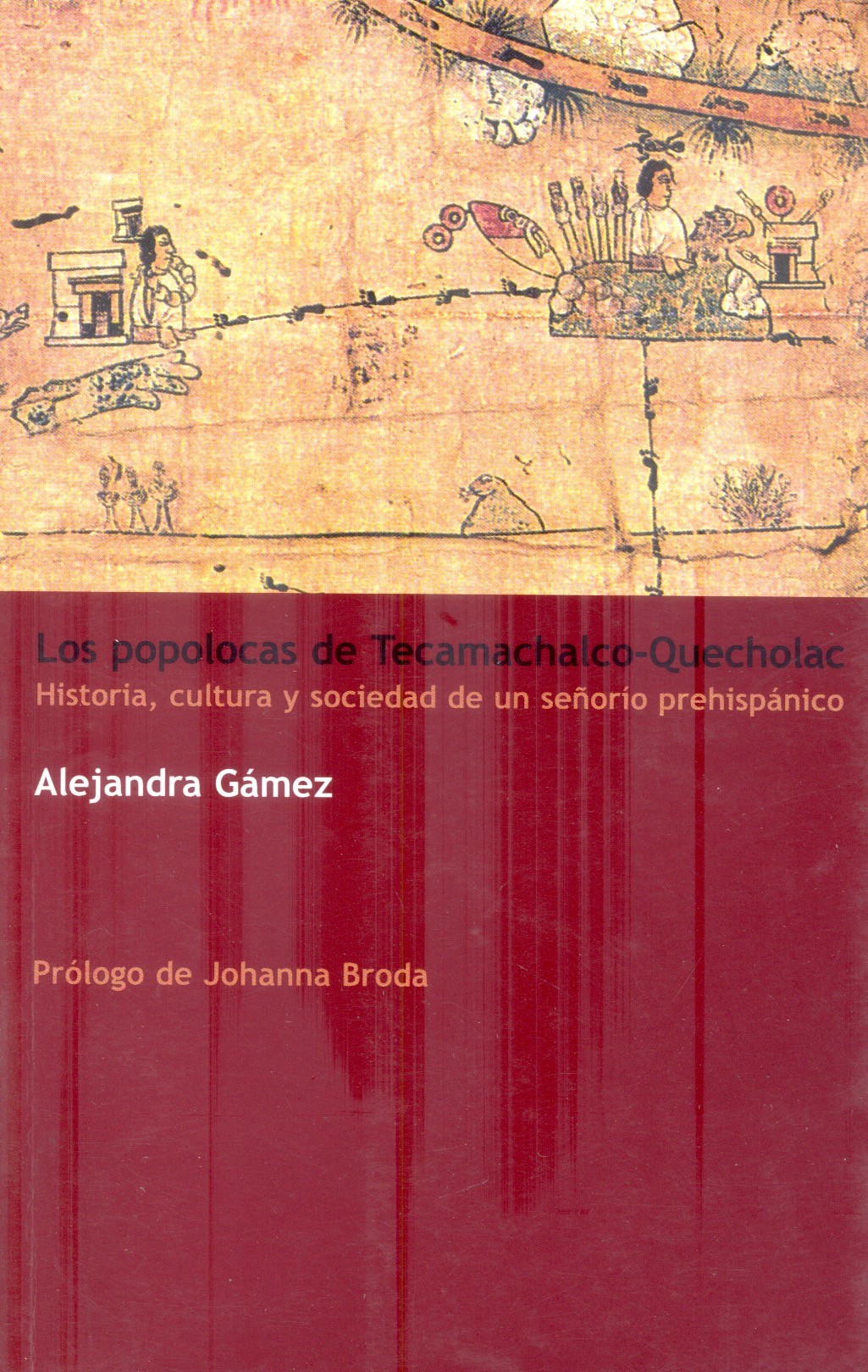 Los Popolocas de Tecamachalco-Quecholac Historia, cultura y sociedad de un señorío prehispánico /