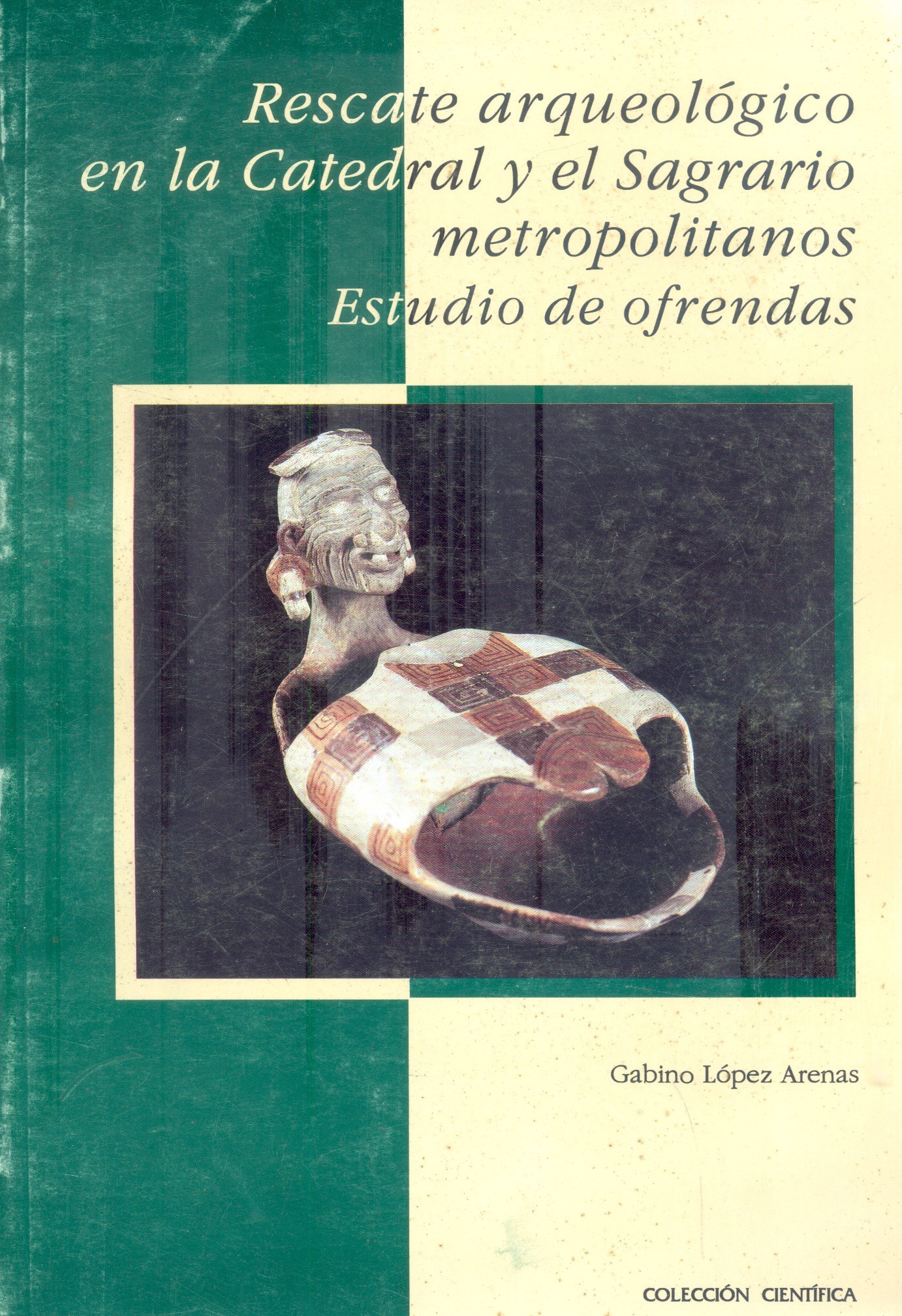 Rescate arqueológico en la catedral y el sagrario metropolitanos Estudio de ofrendas /