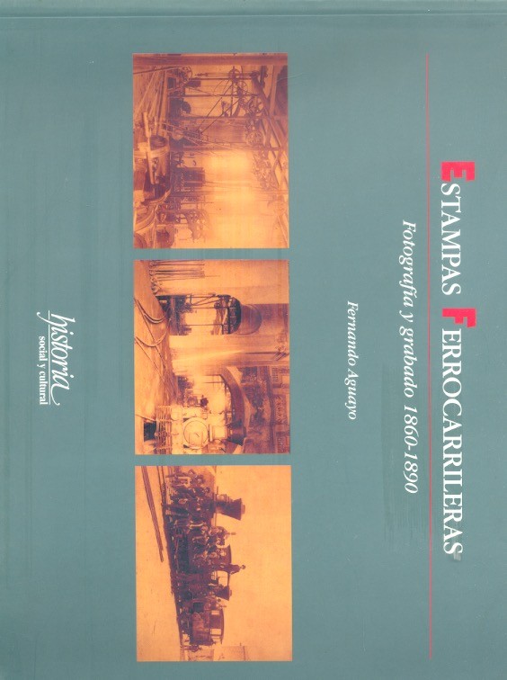 Estampas ferrocarrileras Fotografía y grabado, 1860-1890 /