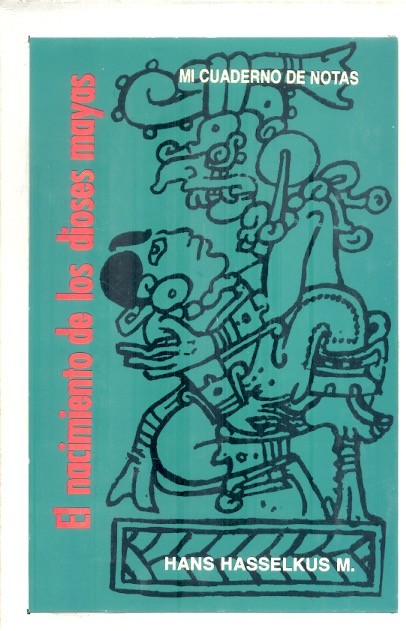 El Nacimiento de los dioses mayas /