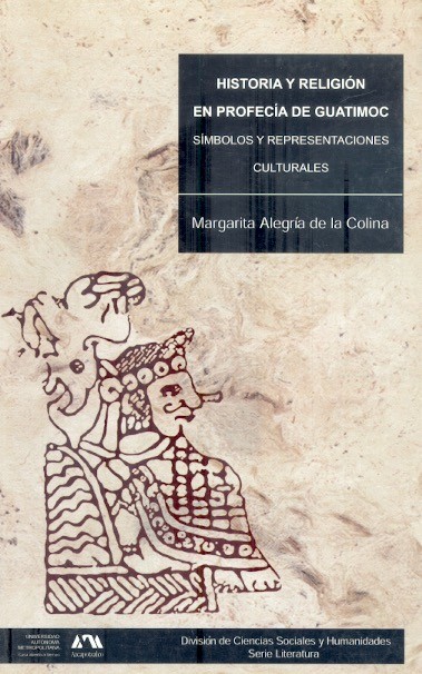 Historia y religión en Profecía de Guatimoc Símbolos y representaciones culturales /