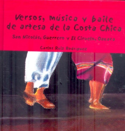 Versos, música y baile de artesa de la costa chica San Nicolás, Guerrero y El Ciruelo, Oaxaca /