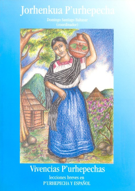 Jorhenkua P'urhepecha Vivencias p'urhepecha: Lecciones breves en p'urhepecha y español /