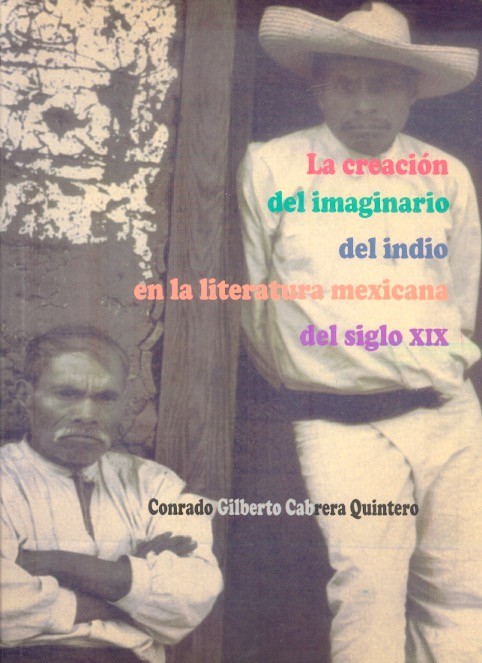 La Creación del imaginario del indio en la literatura mexicana del siglo XIX /