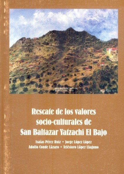 Rescate de los valores socio-culturales de San Baltazar Yatzachi el Bajo /