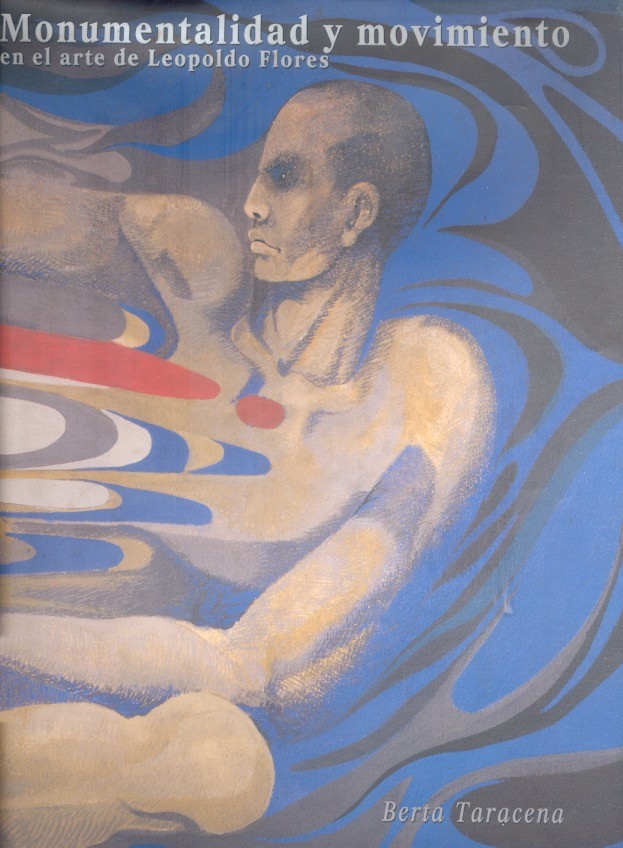 Monumentalidad y movimiento en el arte de Leopoldo Flores /