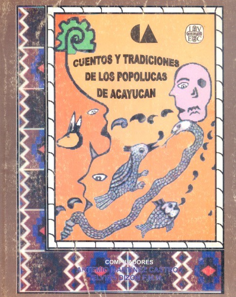 Cuentos y tradiciones de los popolucas de Acayucan Voz y vida de la tradición oral indígena /