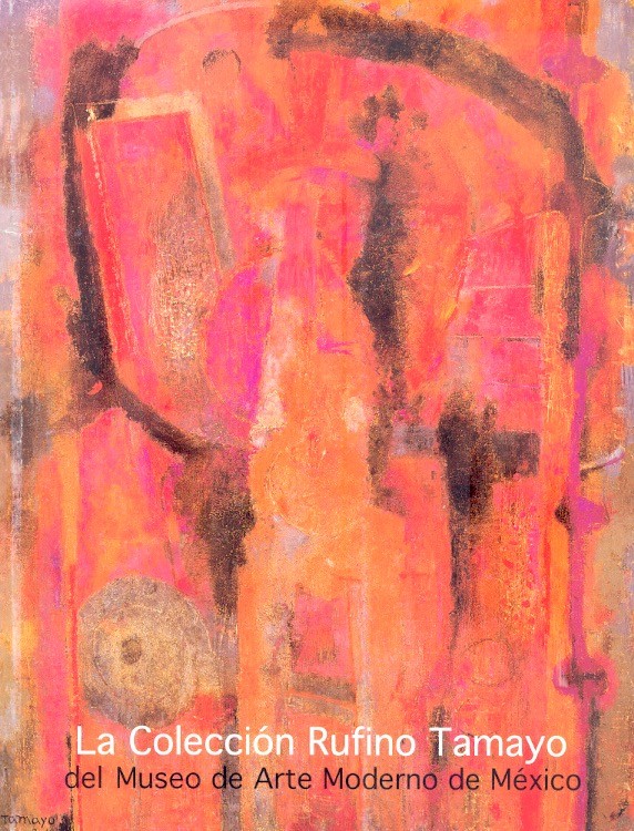 La Colección Rufino Tamayo del Museo de arte moderno de México Julio 2005-mayo 2006 /