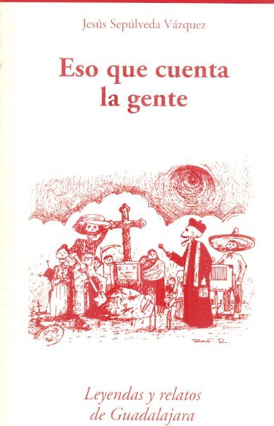 Eso que cuenta la gente Leyendas y relatos de Guadalajara /