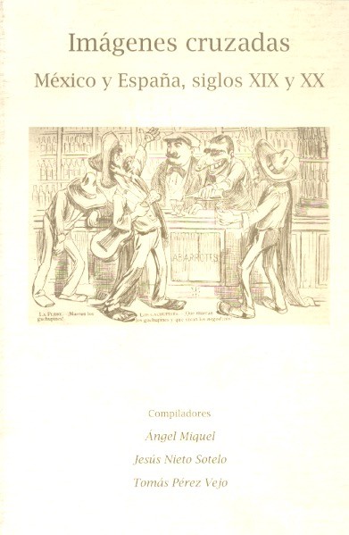 Imágenes cruzadas México y España, siglos XIX y XX /