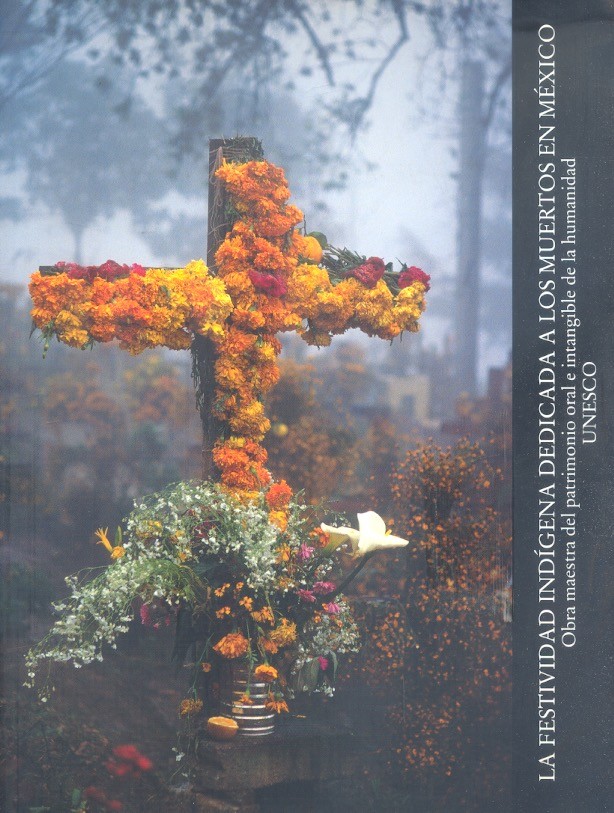 La Festividad indígena dedicada a los muertos en México Obra maestra del patrimonio oral e intangible /