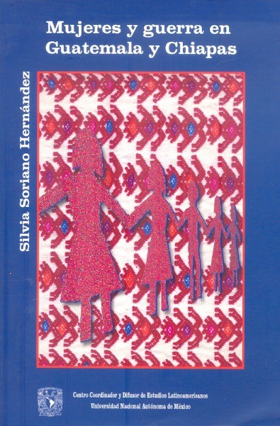 Mujeres y guerra en Guatemala y Chiapas /