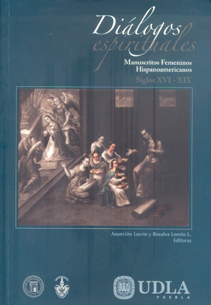Diálogos espirituales : Manuscritos femeninos hispanoamericanos siglos XVI-XIX /