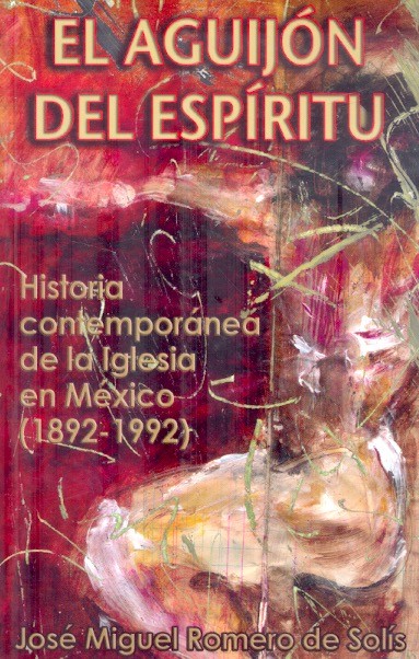 El Aguijón del espíritu Historia contemporánea de la iglesia en México, 1892-1992 /