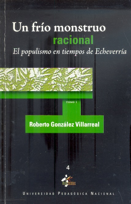 Un Frío monstruo racional El populismo en tiempos de Echeverría, tomo I /