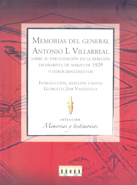 Memoria del general Antonio I. VillarrealSobre su participación en la rebelión escobarista de marzo de 1929 /