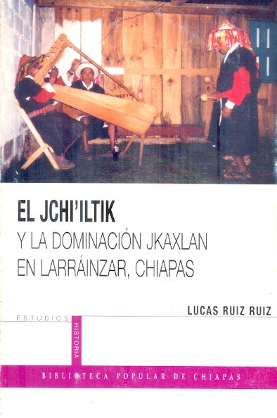 El Jchi'iltik y la dominación jkaxlan en Larráinzar, Chiapas /