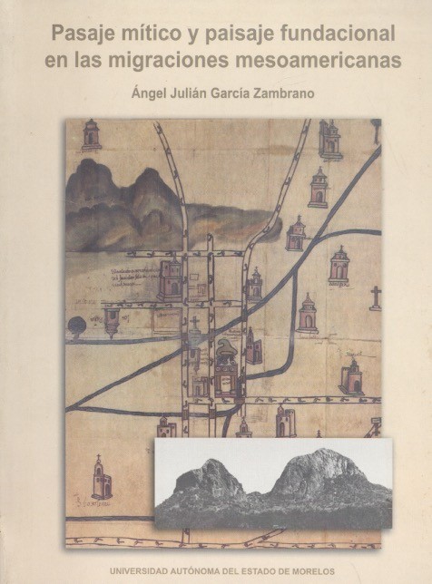 Pasaje mítico y paisaje fundacional en las migraciones mesoamericanas /