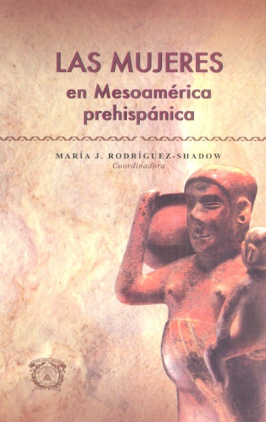 Las Mujeres en mesoamérica prehispánica /
