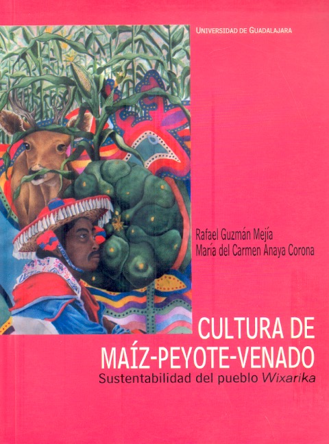 Cultura de maíz-peyote-venado Sustentabilidad del pueblo Wixarika /