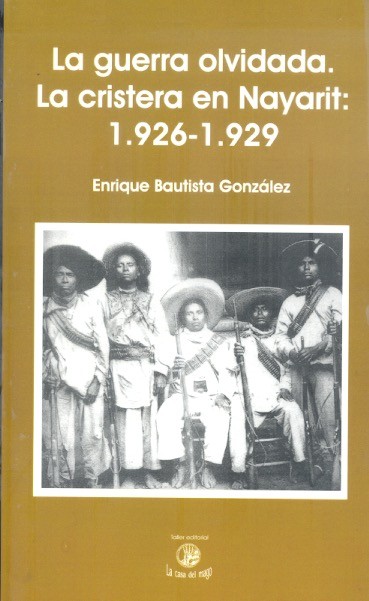 La Guerra olvidada La cristera en Nayarit: 1.926-1.929 /