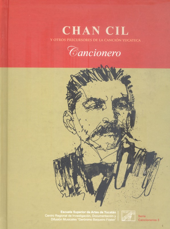 Chan Cil Y otros precursores de la canción yucateca: Cancionero /