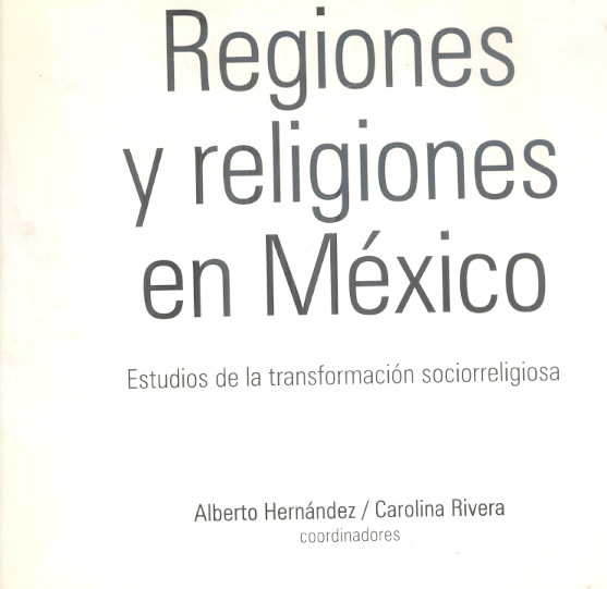 Regiones y religiones en México Estudios de la transformación sociorreligiosa /