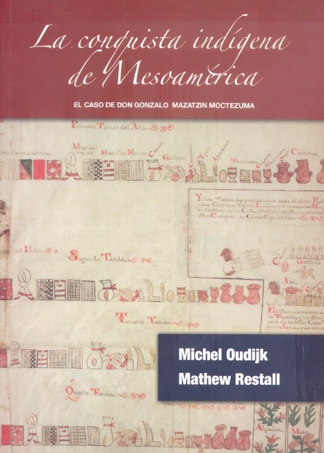 La Conquista indígena de Mesoamérica El caso de don Gonzalo Mazatzin Moctezuma /