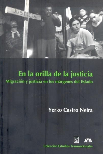 En la orilla de la justicia Migración y justicia en los márgenes del estado /