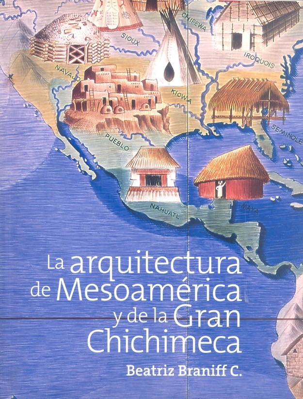 La Arquitectura de Mesoamérica y de la gran Chichimeca /
