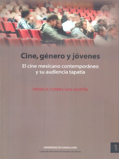 Cine, género y jóvenes El cine mexicano contemporáneo y su audiencia tapatía /