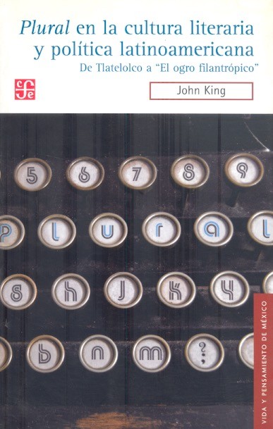 Plural en la cultura literaria y política latinoamericana De Tlatelolco a El Ogro filantrópico /