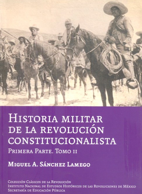Historia militar de la revolución constitucionalista Primera parte. Tomo II /