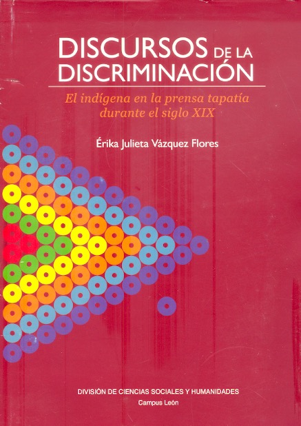 Discursos de la discriminación El indígena en la prensa tapatía durante el siglo XIX /
