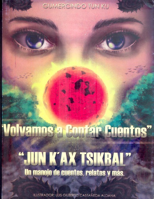 Jun k'ax tsikbal = Volvamos a contar cuentos