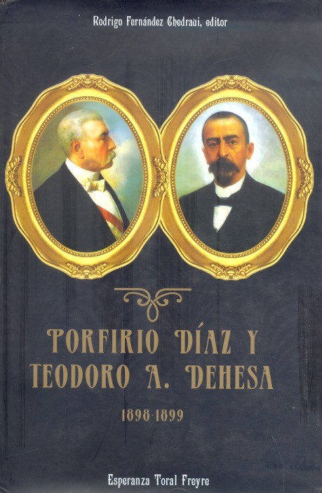 Porfirio Díaz y Teodoro A. Dehesa. 1898-1899