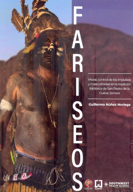 Fariseos : moral, control de los impulsos y masculinidad en la tradición folclórica de San Pedro de la Cueva, Sonora /